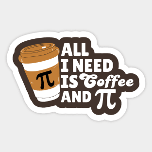 All I Need Is Coffee and Pi Sticker